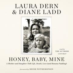 Honey, Baby, Mine: A Mother and Daughter Talk Life, Death, Love (and Banana Pudding) Audiobook, by Diane Ladd