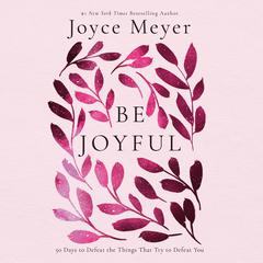 Be Joyful: 50 Days to Defeat the Things that Try to Defeat You Audiobook, by 