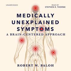 Medically Unexplained Symptoms: A Brain-Centered Approach Audiobook, by Robert W. Baloh
