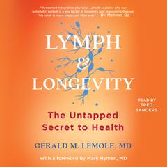 Lymph & Longevity: The Untapped Secret to Health Audiobook, by Gerald M. Lemole