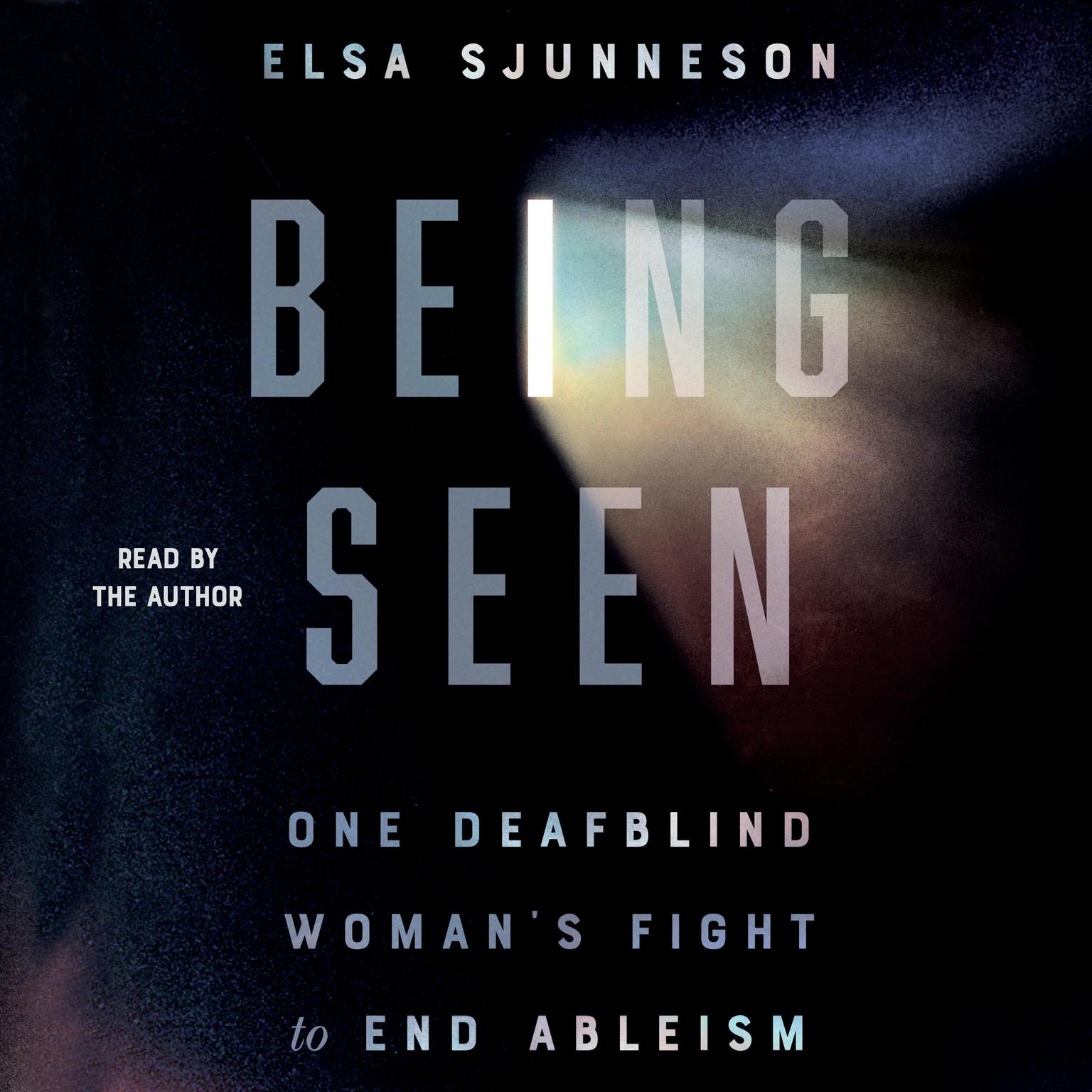 Being Seen: One Deafblind Womans Fight to End Ableism Audiobook, by Elsa Sjunneson
