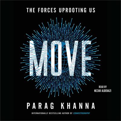 Move: The Forces Uprooting Us Audiobook, by Parag Khanna