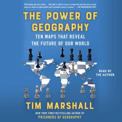 The Power of Geography: Ten Maps that Reveal the Future of Our World Audiobook, by Tim Marshall