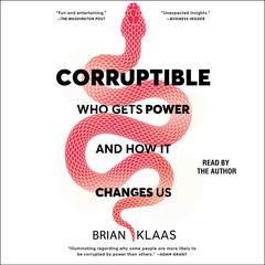 Corruptible: Who Gets Power and How It Changes Us Audiobook, by Brian Klaas