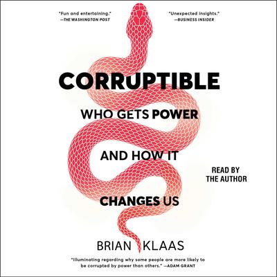 Corruptible: Who Gets Power and How It Changes Us Audiobook, by 