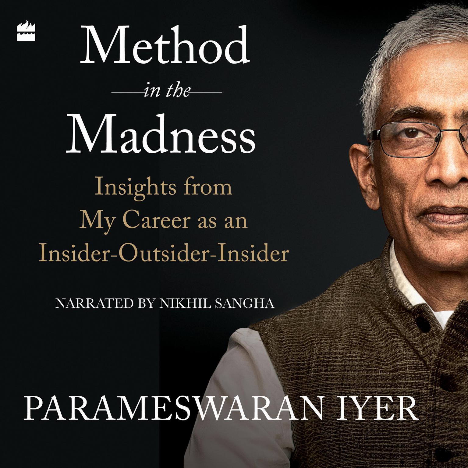 Method in the Madness: Insights from My Career as an Insider-Outsider-Insider Audiobook, by Parameswaran Iyer
