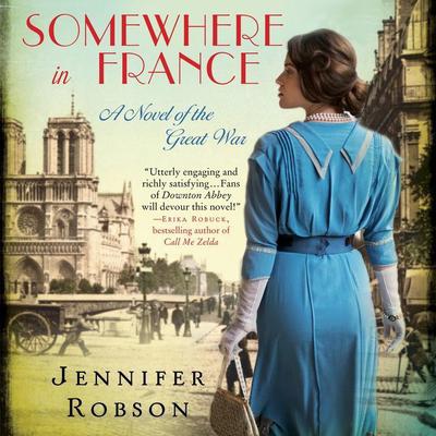 Somewhere in France: A Novel of the Great War Audiobook, by Jennifer Robson