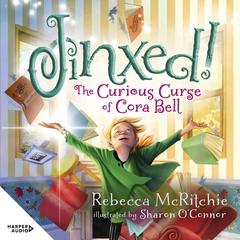 Jinxed!: The Curious Curse of Cora Bell (Jinxed, Book 1) Audiobook, by Rebecca McRitchie