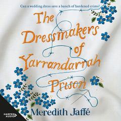 The Dressmakers of Yarrandarrah Prison Audiobook, by Meredith Jaffe