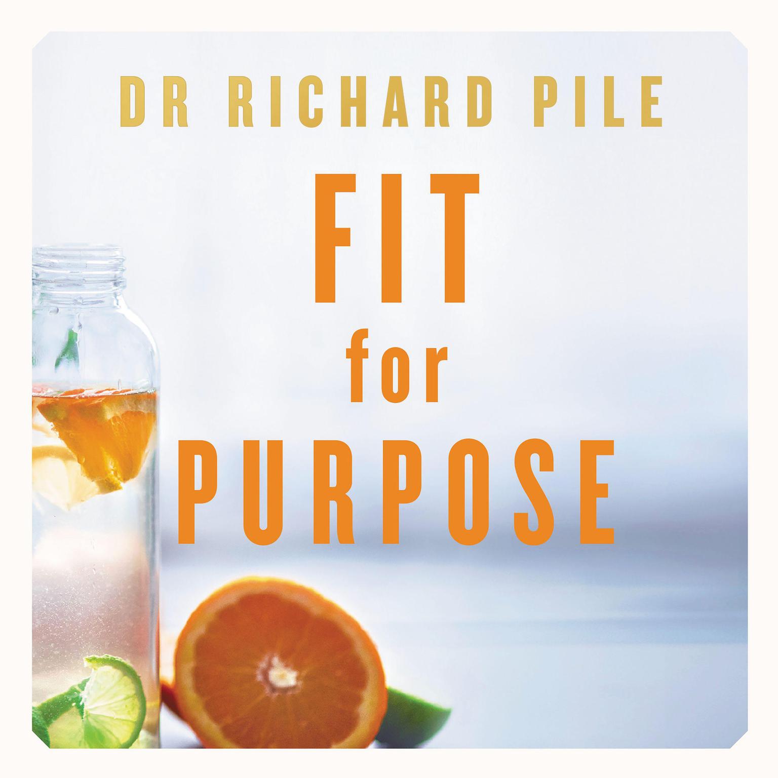 Fit for Purpose: Your Guide to Better Health, Wellbeing and Living a Meaningful Life Audiobook, by Richard Pile