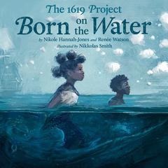The 1619 Project: Born on the Water Audiobook, by Renée Watson