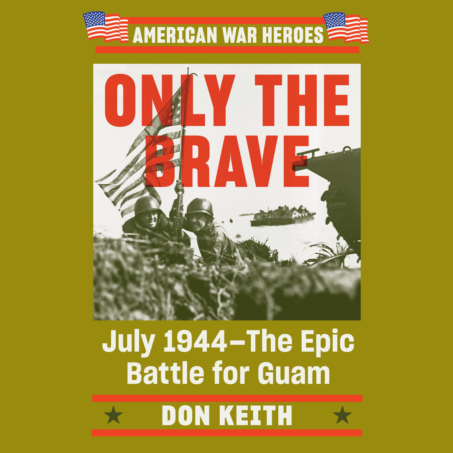 Only the Brave: July 1944--The Epic Battle for Guam Audiobook, by Don Keith