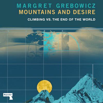 Mountains and Desire: Climbing vs. The End of the World Audiobook, by Margret Grebowicz