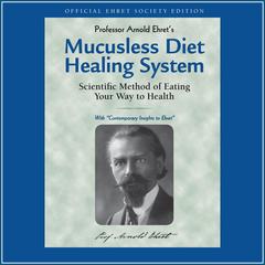 Mucusless Diet Healing System Audibook, by Arnold Ehret
