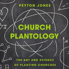Church Plantology: The Art and Science of Planting Churches Audiobook, by Peyton Jones