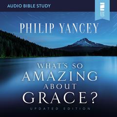 What's So Amazing About Grace? Updated Edition: Audio Bible Studies Audiobook, by Philip Yancey