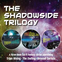 The Shadowside Trilogy: A three-book sci-fi fantasy series containing Trion Rising, The Owling, and Beyond Corista Audiobook, by Zondervan