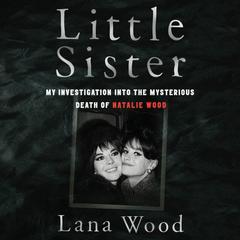Little Sister: My Investigation into the Mysterious Death of Natalie Wood Audiobook, by 