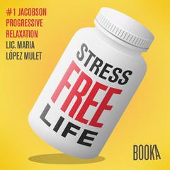 Stress-Free Life #1 Audiobook, by Maria Lopez Mulet