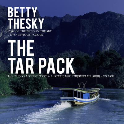 The Tar Pack The Tar Collection Book 4:: A Power Trip Through Ecuador and Laos  Audiobook, by Betty Thesky