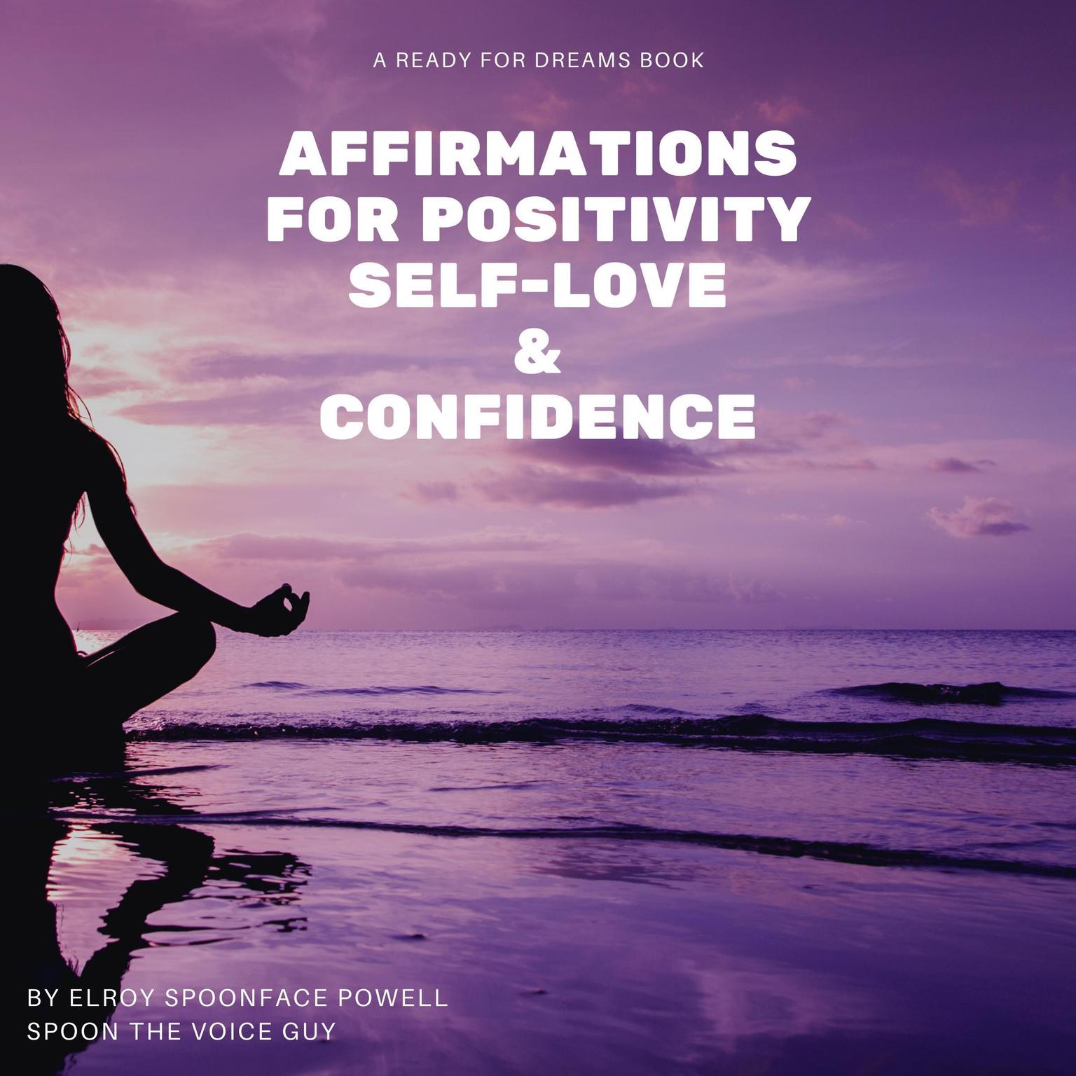 Affirmations for Positivity, Self-Love and Confidence Audiobook, by Elroy Spoonface Powell