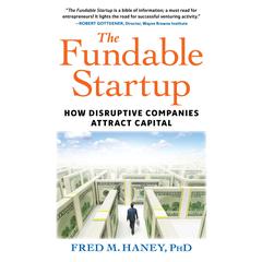 The Fundable Startup: How Disruptive Companies Attract Capital Audiobook, by Fred M. Haney