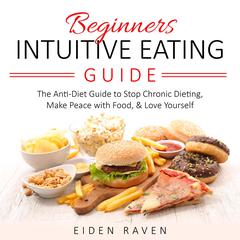 Beginners Intuitive Eating Guide Audiobook, by Eiden Raven