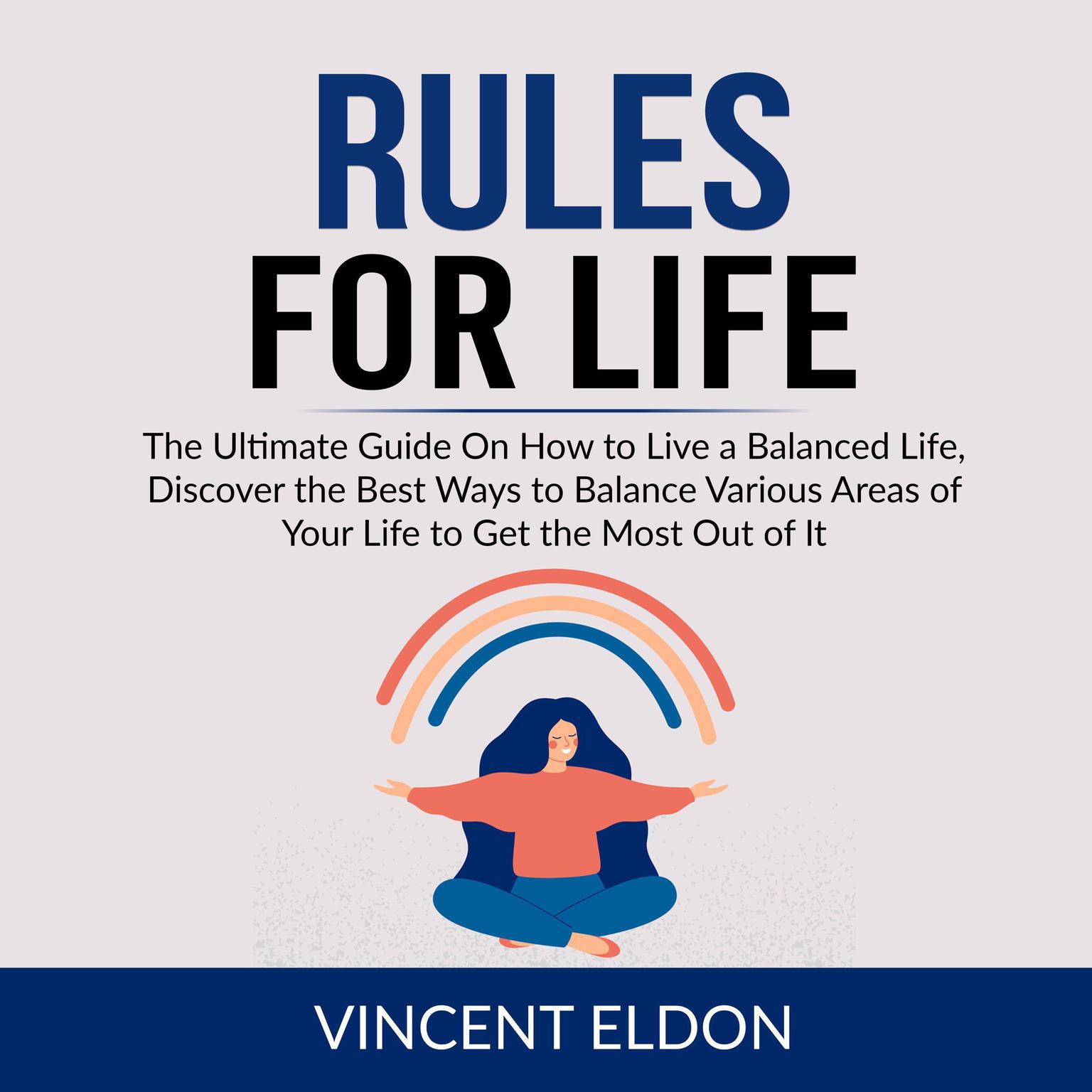 Rules For Life: The Ultimate Guide On How to Live a Balanced Life, Discover the Best Ways to Balance Various Areas of Your Life to Get the Most Out of It Audiobook, by Vincent Eldon