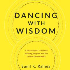 Dancing With Wisdom Audiobook, by Sunil K. Raheja