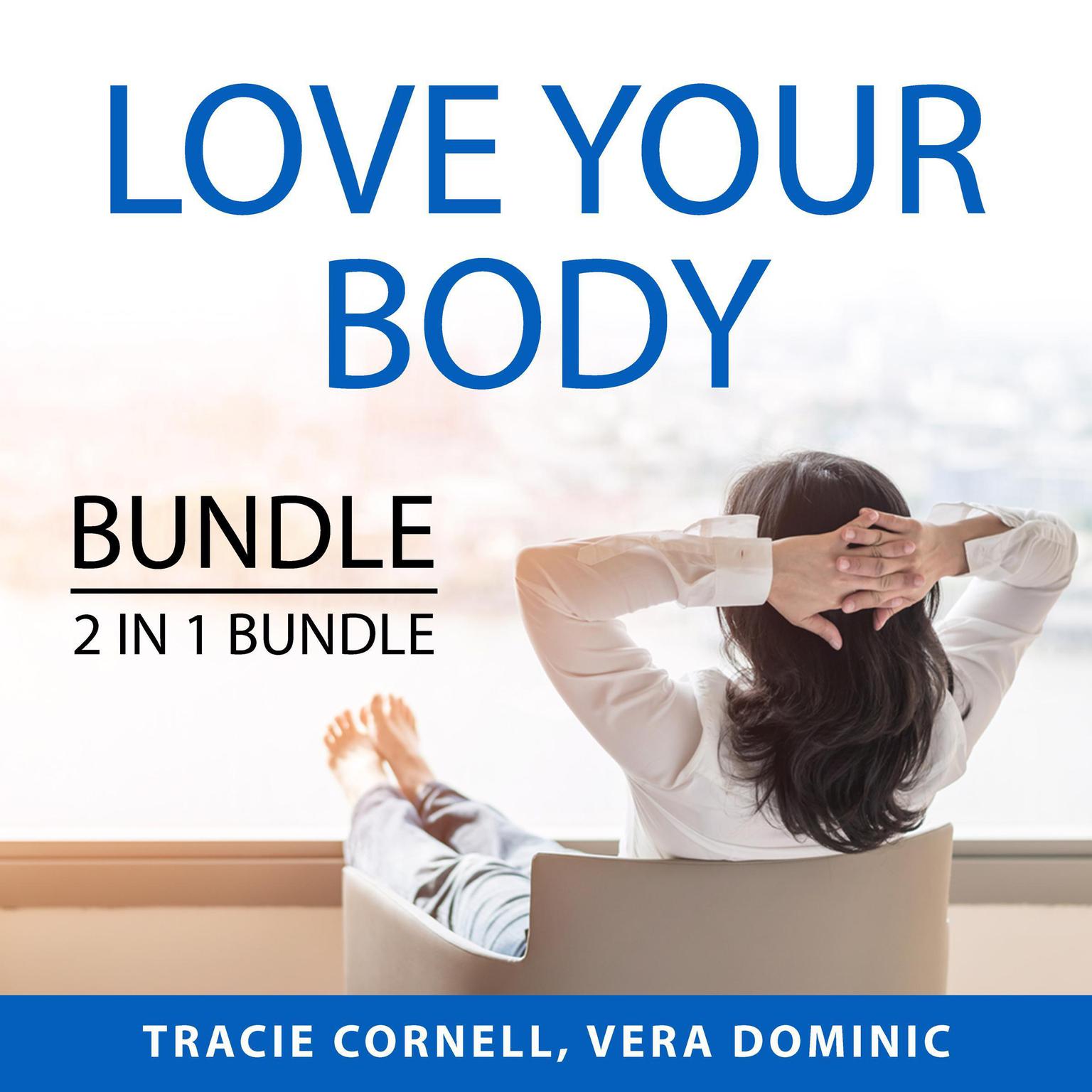 Love Your Body Bundle, 2 IN 1 Bundle: Body Love Every Day and Celebrate Your Body: Body Love Every Day and Celebrate Your Body  Audiobook, by Tracie Cornell