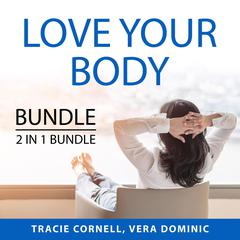 Love Your Body Bundle, 2 IN 1 Bundle: Body Love Every Day and Celebrate Your Body: Body Love Every Day and Celebrate Your Body  Audiobook, by Tracie Cornell, Vera Dominic