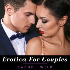 Erotica for Couples Audiobook, by Rachel Wild