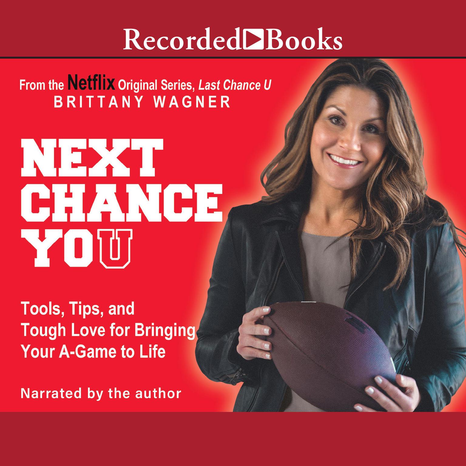 Next Chance You: Tools, Tips, and Tough Love for Bringing Your A-Game to Life Audiobook, by Brittany Wagner