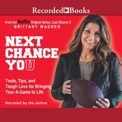 Next Chance You: Tools, Tips, and Tough Love for Bringing Your A-Game to Life Audiobook, by Brittany Wagner