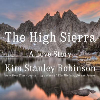 The High Sierra: A Love Story Audiobook, by Kim Stanley Robinson