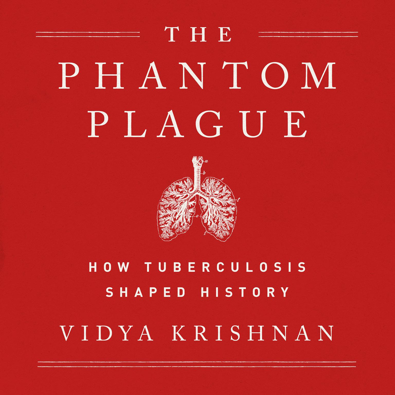 Phantom Plague: How Tuberculosis Shaped History Audiobook, by Vidya Krishnan