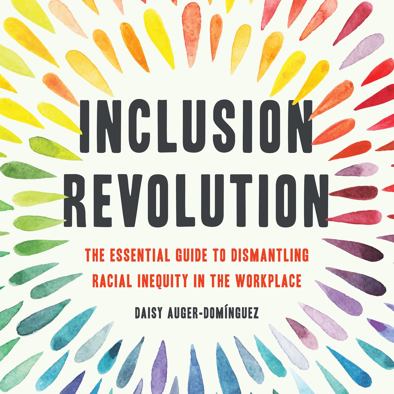 Inclusion Revolution: The Essential Guide to Dismantling Racial Inequity in the Workplace Audiobook, by Daisy Auger-Domínguez