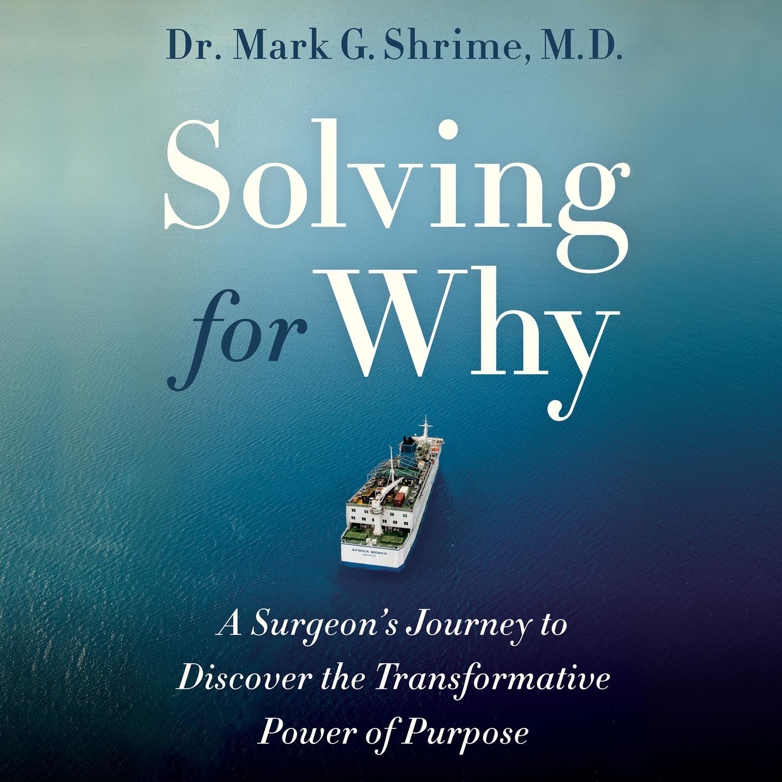 Solving for Why: A Surgeons Journey to Discover the Transformative Power of Purpose Audiobook, by Mark Shrime