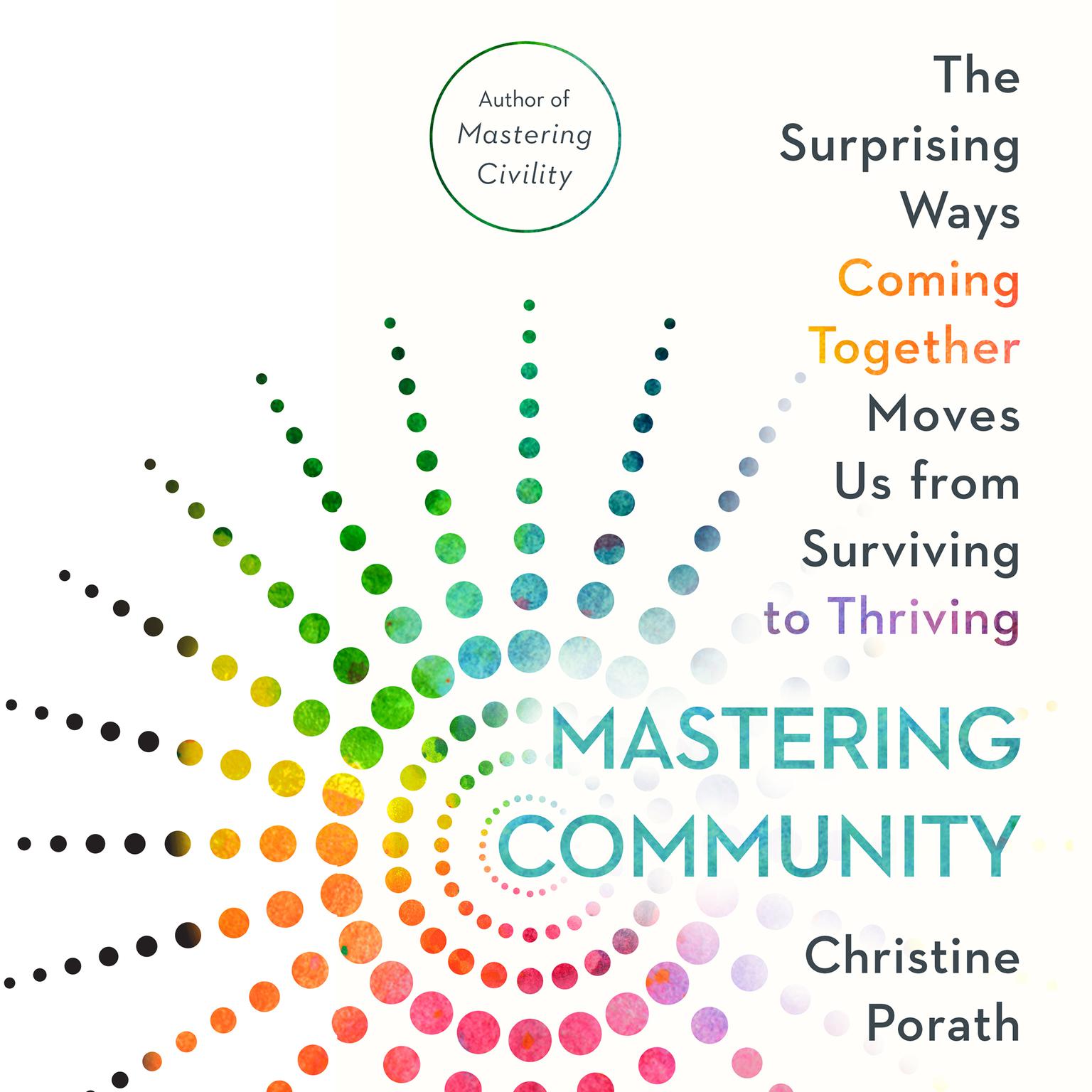 Mastering Community: The Surprising Ways Coming Together Moves Us from Surviving to Thriving Audiobook, by Christine Porath