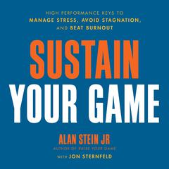 Sustain Your Game: High Performance Keys to  Manage Stress, Avoid Stagnation, and Beat Burnout Audiobook, by Alan Stein