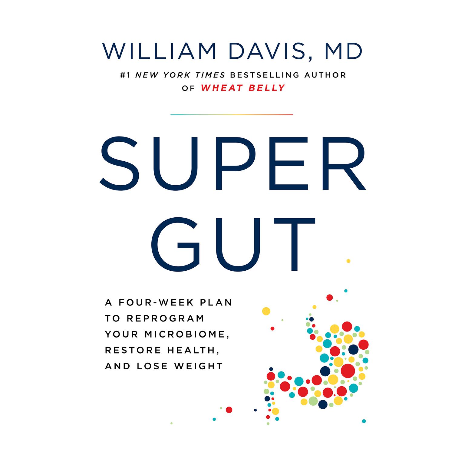 Super Gut: A Four-Week Plan to Reprogram Your Microbiome, Restore Health, and Lose Weight Audiobook, by William Davis