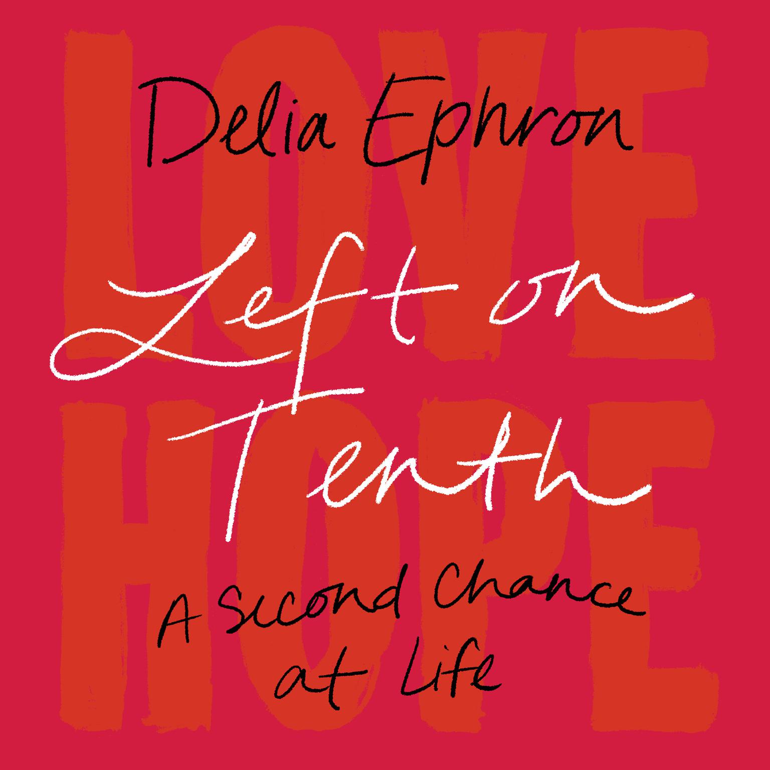 Left on Tenth: A Second Chance at Life: A Memoir Audiobook, by Delia Ephron
