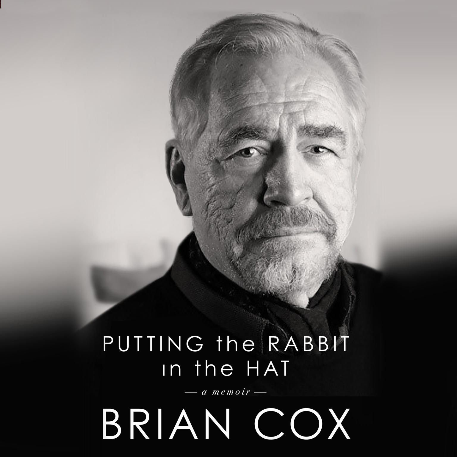 Putting the Rabbit in the Hat: A Memoir Audiobook, by Brian Cox