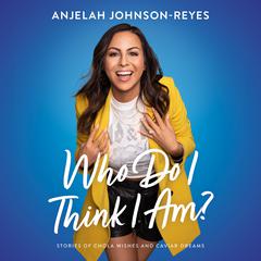 Who Do I Think I Am?: Stories of Chola Wishes and Caviar Dreams Audiobook, by Anjelah Johnson-Reyes