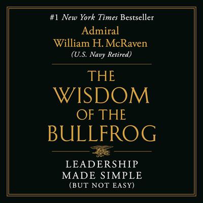 The Wisdom of the Bullfrog: Leadership Made Simple (But Not Easy) Audiobook, by 