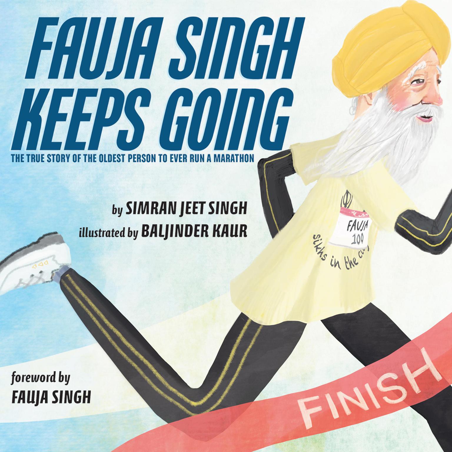 Fauja Singh Keeps Going: The True Story of the Oldest Person to Ever Run a Marathon Audiobook, by Simran Jeet Singh