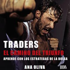 Traders : El camino del Triunfo: Aprendre con los estrategas de la bolsa Audiobook, by Ana Oliva