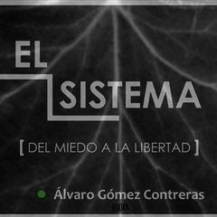 El sistema: del miedo a la libertad Audiobook, by Alvaro Gomez