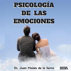 Psicología de las emociones: Cómo Usarlas a Nuestro Favor Audiobook, by Juan Moisés De La Serna