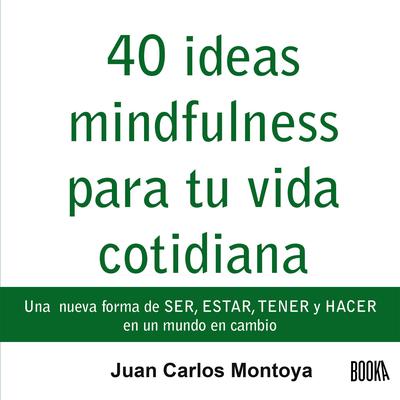 40 ideas mindfulness para tu vida cotidiana Audiobook, by Juan Carlos Montoya